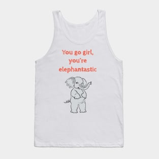 You go girl, you are elephantastic- Funny cute kawaii quote for motivation and feminist empowerment Tank Top